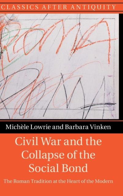 Civil War and the Collapse of the Social Bond : The Roman Tradition at the Heart of the Modern, Hardback Book