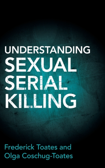 Understanding Sexual Serial Killing, Hardback Book