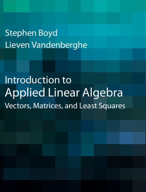 Introduction to Applied Linear Algebra : Vectors, Matrices, and Least Squares, Hardback Book