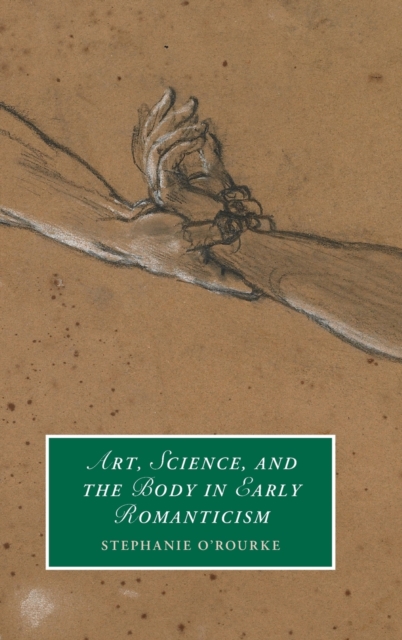 Art, Science, and the Body in Early Romanticism, Hardback Book