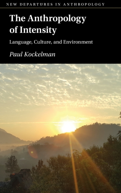 The Anthropology of Intensity : Language, Culture, and Environment, Hardback Book