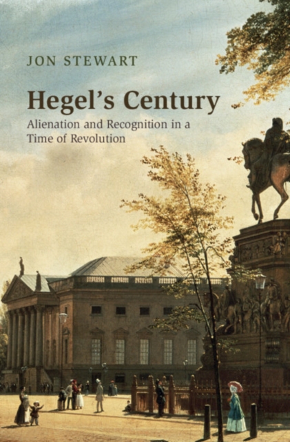 Hegel's Century : Alienation and Recognition in a Time of Revolution, Hardback Book
