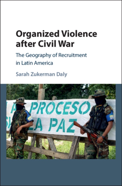 Organized Violence after Civil War : The Geography of Recruitment in Latin America, EPUB eBook