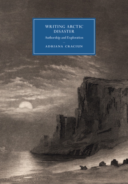 Writing Arctic Disaster : Authorship and Exploration, EPUB eBook