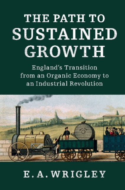 Path to Sustained Growth : England's Transition from an Organic Economy to an Industrial Revolution, EPUB eBook