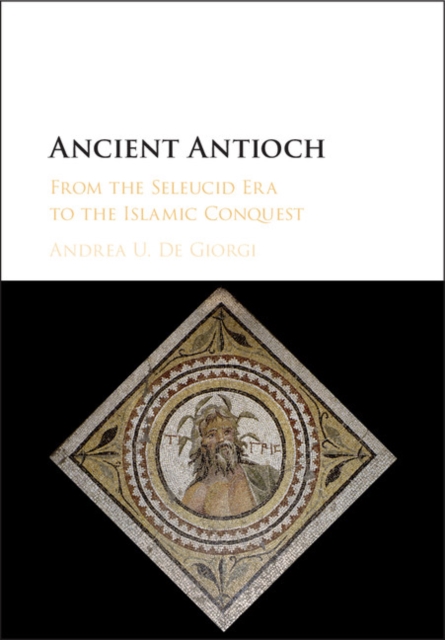 Ancient Antioch : From the Seleucid Era to the Islamic Conquest, EPUB eBook