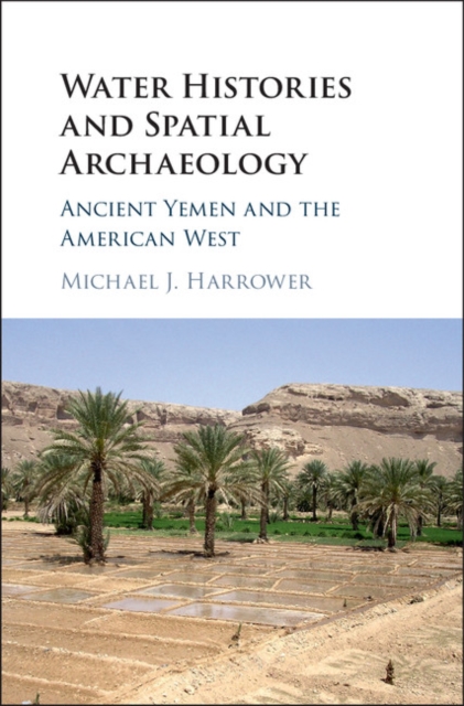 Water Histories and Spatial Archaeology : Ancient Yemen and the American West, EPUB eBook