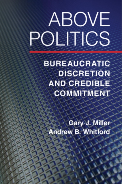 Above Politics : Bureaucratic Discretion and Credible Commitment, PDF eBook