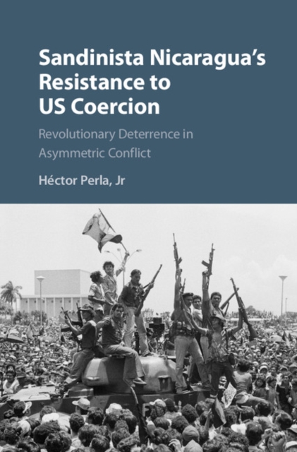 Sandinista Nicaragua's Resistance to US Coercion : Revolutionary Deterrence in Asymmetric Conflict, PDF eBook
