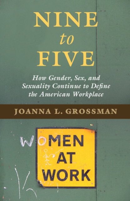 Nine to Five : How Gender, Sex, and Sexuality Continue to Define the American Workplace, PDF eBook