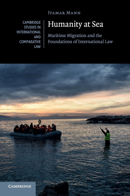 Humanity at Sea : Maritime Migration and the Foundations of International Law, Paperback / softback Book