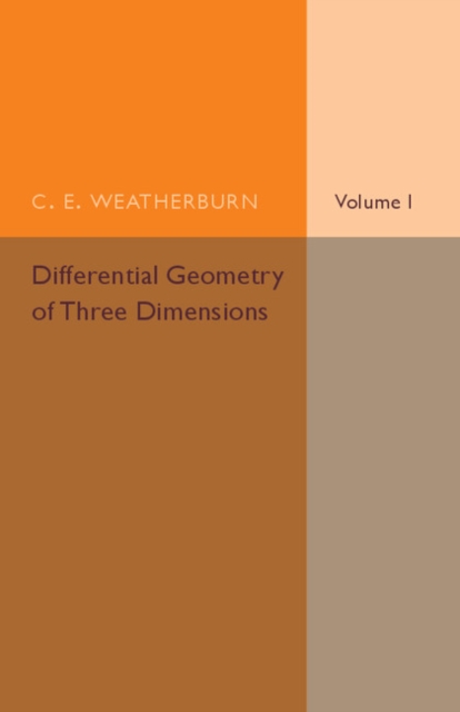 Differential Geometry of Three Dimensions: Volume 1, Paperback / softback Book