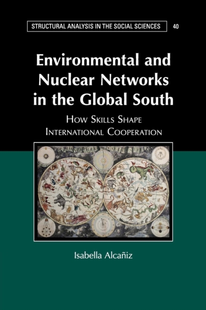 Environmental and Nuclear Networks in the Global South : How Skills Shape International Cooperation, Paperback / softback Book