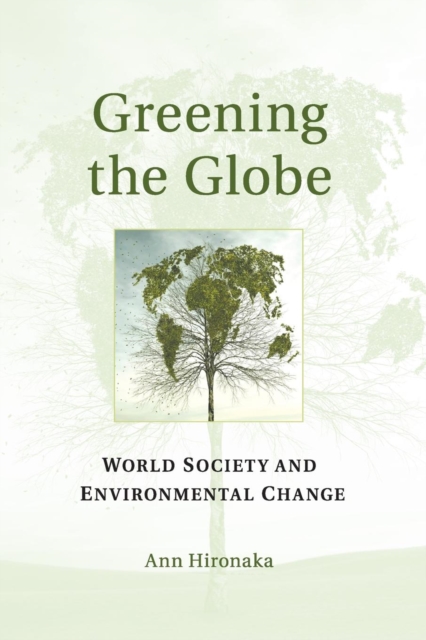 Greening the Globe : World Society and Environmental Change, Paperback / softback Book