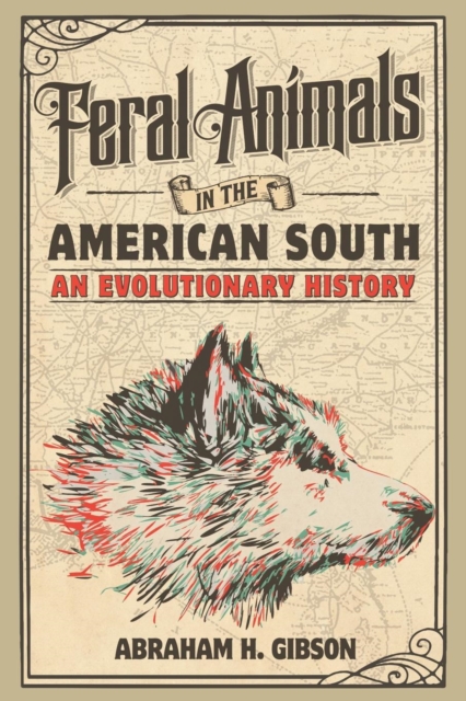 Feral Animals in the American South : An Evolutionary History, Paperback / softback Book
