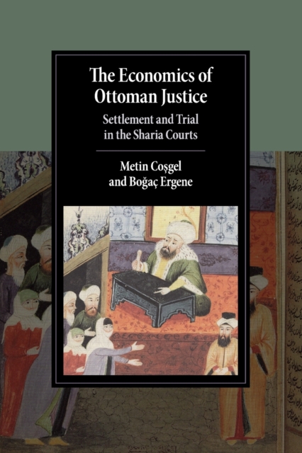 The Economics of Ottoman Justice : Settlement and Trial in the Sharia Courts, Paperback / softback Book