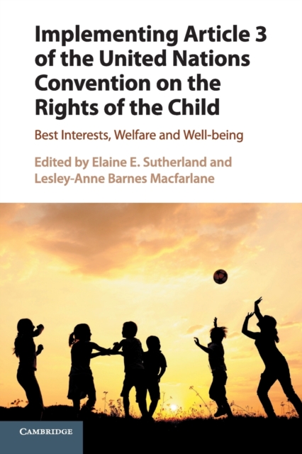 Implementing Article 3 of the United Nations Convention on the Rights of the Child : Best Interests, Welfare and Well-being, Paperback / softback Book
