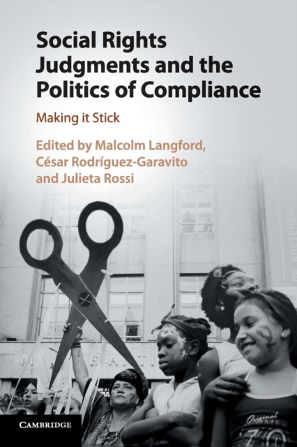 Social Rights Judgments and the Politics of Compliance : Making it Stick, Paperback / softback Book