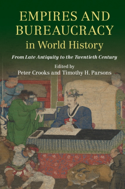 Empires and Bureaucracy in World History : From Late Antiquity to the Twentieth Century, Paperback / softback Book