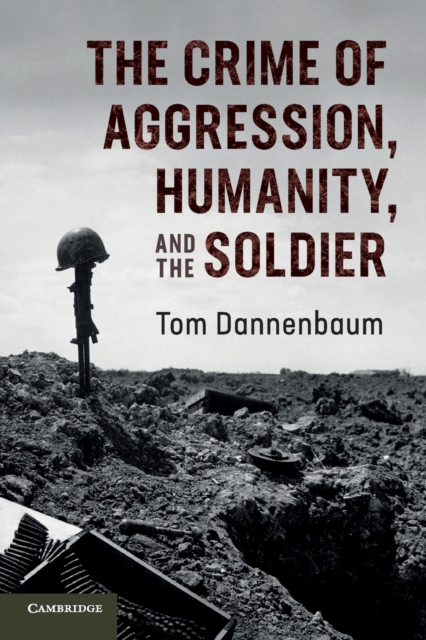 The Crime of Aggression, Humanity, and the Soldier, Paperback / softback Book