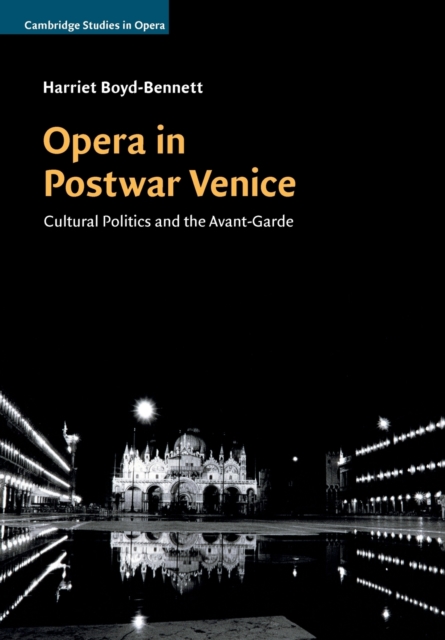 Opera in Postwar Venice : Cultural Politics and the Avant-Garde, Paperback / softback Book