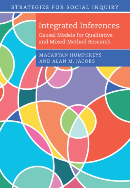 Integrated Inferences : Causal Models for Qualitative and Mixed-Method Research, Paperback / softback Book