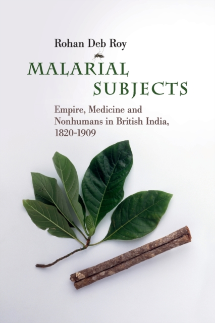 Malarial Subjects : Empire, Medicine and Nonhumans in British India, 1820-1909, Paperback / softback Book