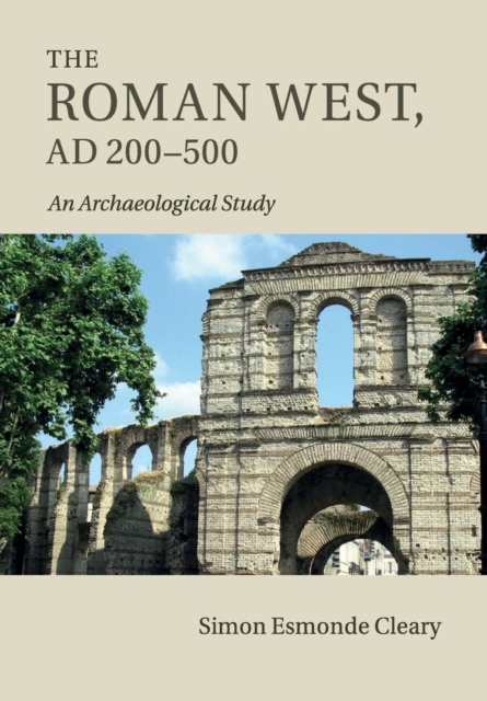 The Roman West, AD 200-500 : An Archaeological Study, Paperback / softback Book