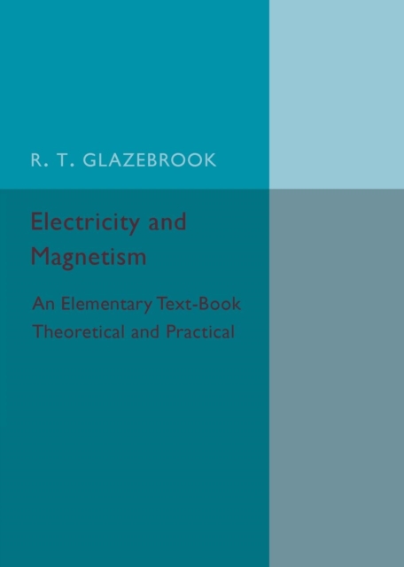 Electricity and Magnetism : An Elementary Text-Book Theoretical and Practical, Paperback / softback Book