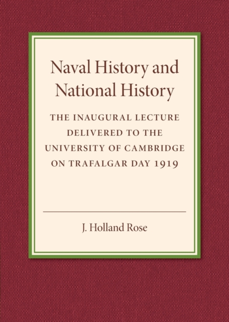 Naval History and National History : The Inaugural Lecture Delivered to the University of Cambridge on Trafalgar Day 1919, Paperback / softback Book
