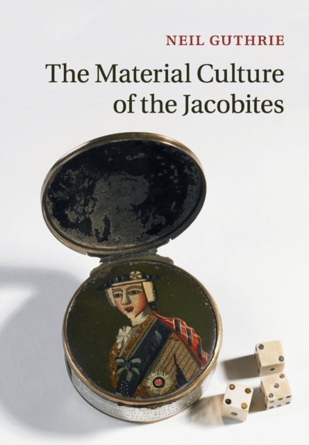 The Material Culture of the Jacobites, Paperback / softback Book