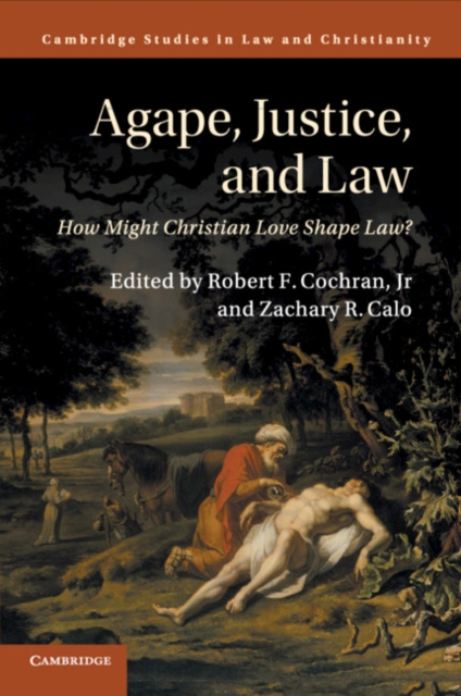 Agape, Justice, and Law : How Might Christian Love Shape Law?, Paperback / softback Book