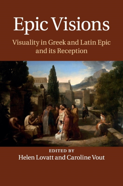 Epic Visions : Visuality in Greek and Latin Epic and its Reception, Paperback / softback Book