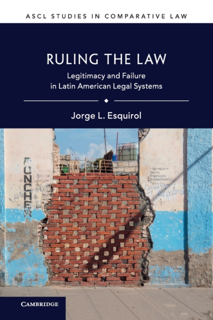 Ruling the Law : Legitimacy and Failure in Latin American Legal Systems, Paperback / softback Book