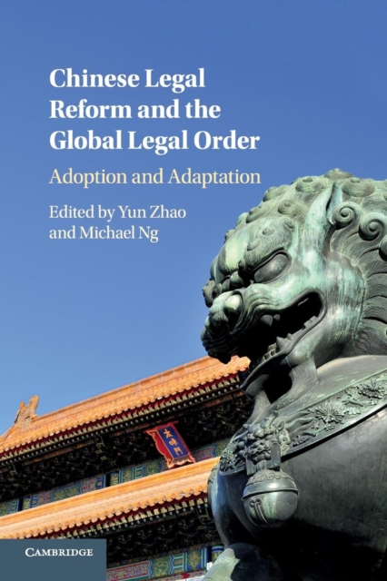 Chinese Legal Reform and the Global Legal Order : Adoption and Adaptation, Paperback / softback Book