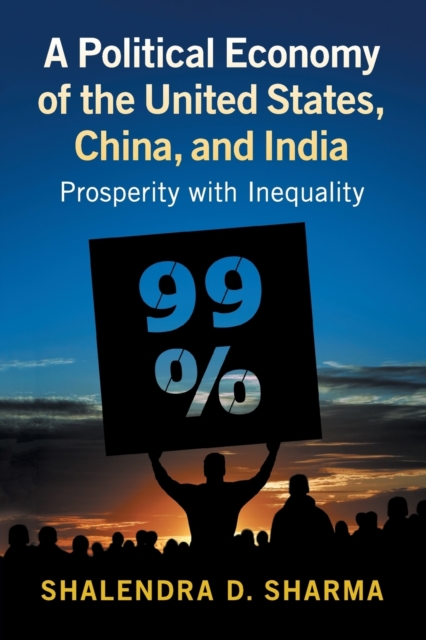 A Political Economy of the United States, China, and India : Prosperity with Inequality, Paperback / softback Book