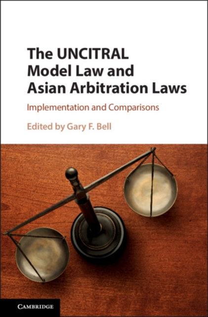 The UNCITRAL Model Law and Asian Arbitration Laws : Implementation and Comparisons, Paperback / softback Book