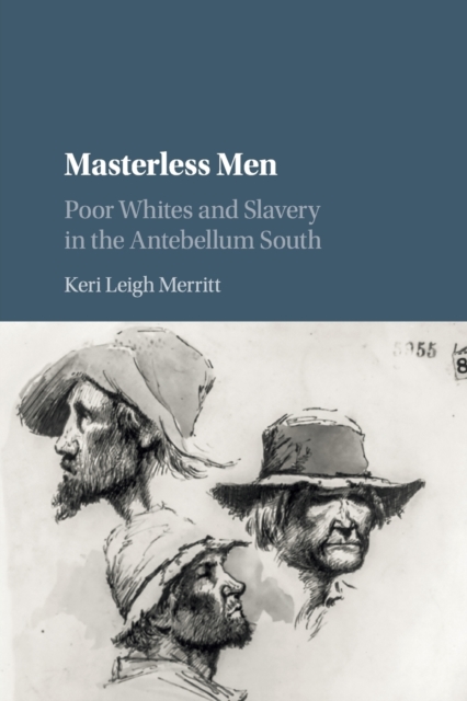 Masterless Men : Poor Whites and Slavery in the Antebellum South, Paperback / softback Book