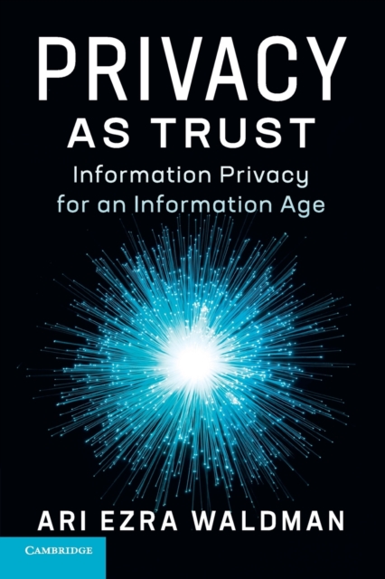 Privacy as Trust : Information Privacy for an Information Age, Paperback / softback Book