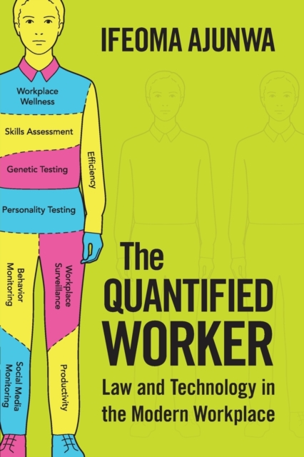 The Quantified Worker : Law and Technology in the Modern Workplace, Paperback / softback Book