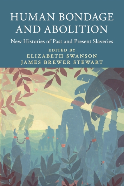 Human Bondage and Abolition : New Histories of Past and Present Slaveries, Paperback / softback Book