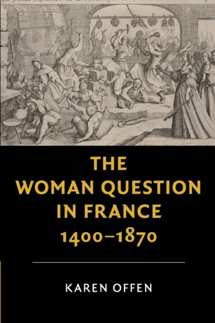 The Woman Question in France, 1400-1870, Paperback / softback Book