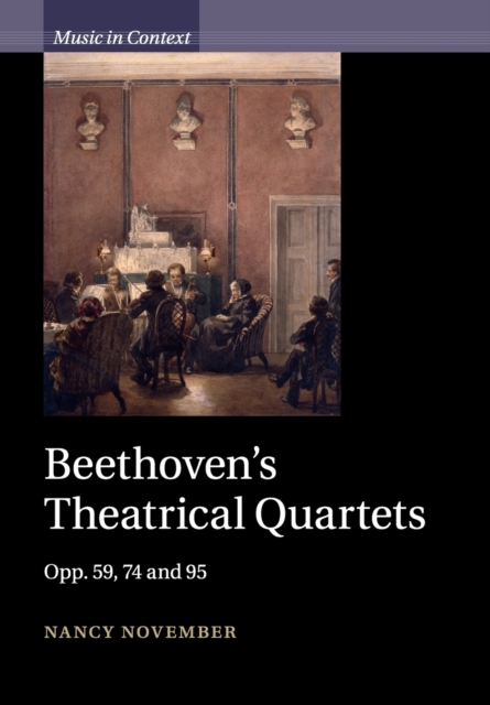 Beethoven's Theatrical Quartets : Opp. 59, 74 and 95, Paperback / softback Book