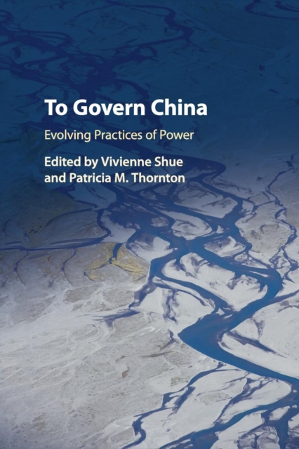To Govern China : Evolving Practices of Power, Paperback / softback Book