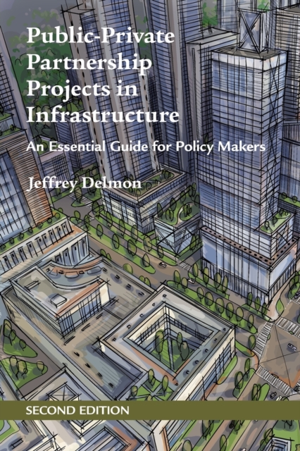 Public-Private Partnership Projects in Infrastructure : An Essential Guide for Policy Makers, Paperback / softback Book