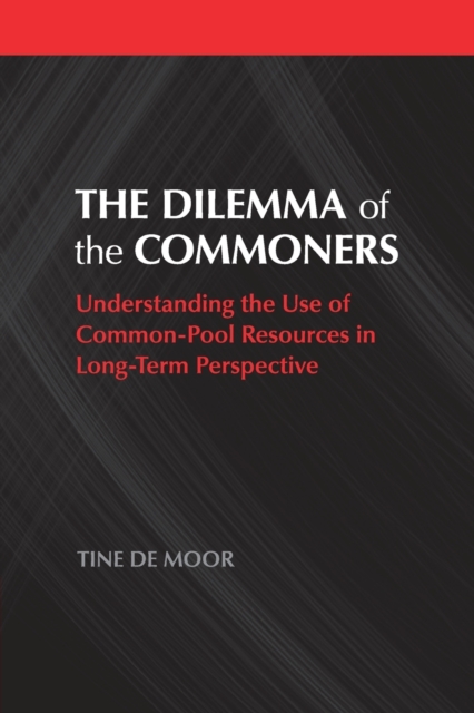 The Dilemma of the Commoners : Understanding the Use of Common-Pool Resources in Long-Term Perspective, Paperback / softback Book