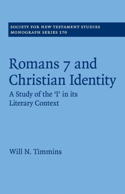 Romans 7 and Christian Identity : A Study of the ‘I' in its Literary Context, Paperback / softback Book