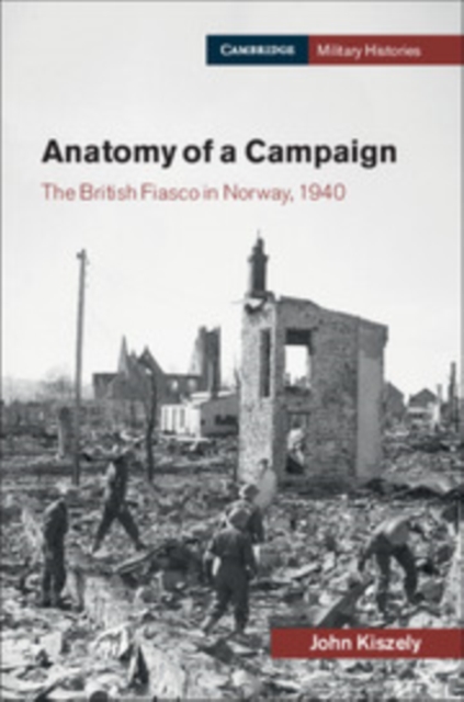 Anatomy of a Campaign : The British Fiasco in Norway, 1940, Paperback / softback Book