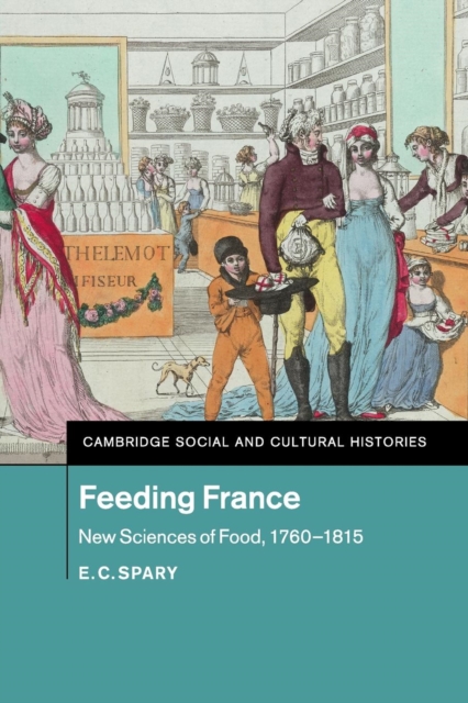 Feeding France : New Sciences of Food, 1760-1815, Paperback / softback Book