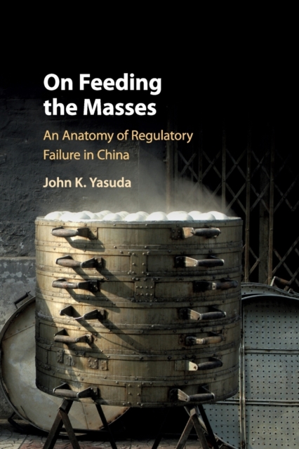 On Feeding the Masses : An Anatomy of Regulatory Failure in China, Paperback / softback Book